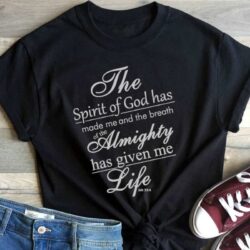 The Spirit Of God Has Made Me T Shirt